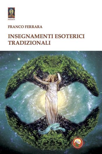 Insegnamenti esoterici tradizionali - Franco Ferrara - Libro Tipheret 2020, Netzach | Libraccio.it