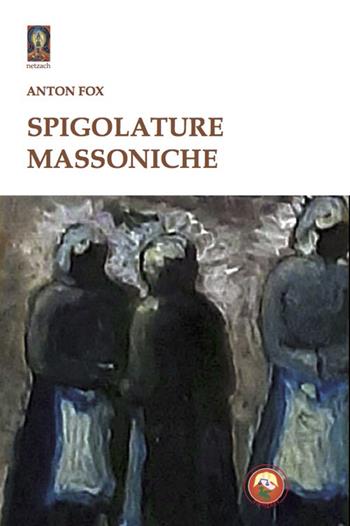 Spigolature massoniche - Anton Fox - Libro Tipheret 2020, Netzach | Libraccio.it