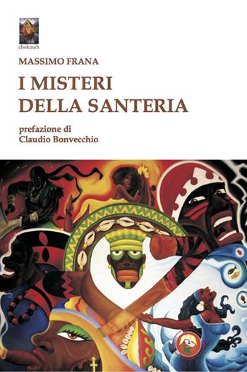 I misteri della santeria. Il pantheon degli Orisha - Massimo Frana - Libro Tipheret 2020, Chokmah | Libraccio.it