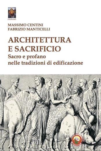 Architettura e sacrificio. Sacro e profano nelle tradizioni di edificazione - Massimo Centini, Fabrizio Manticelli - Libro Tipheret 2021, Chokmah | Libraccio.it