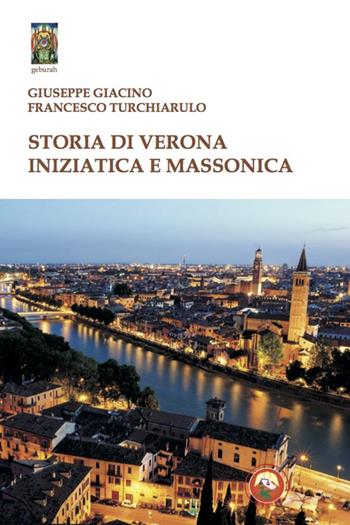 Storia di Verona iniziatica e massonica - Giuseppe Giacino, Francesco Turchiarulo - Libro Tipheret 2021, Geburah | Libraccio.it