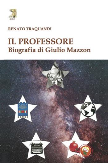 Il professore. Biografia di Giulio Mazzon - Renato Traquandi - Libro Tipheret 2020, Gimel | Libraccio.it