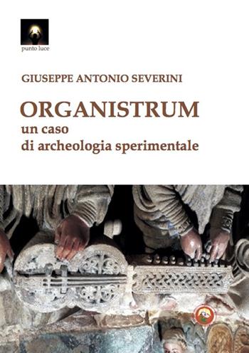 Organistrum. Un caso di archeologia sperimentale - Giuseppe Antonio Severini - Libro Tipheret 2020, Punto luce | Libraccio.it