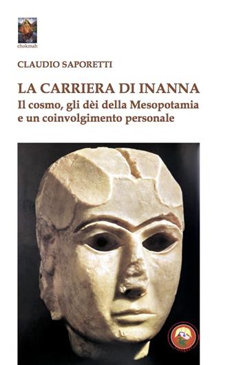 La carriera di Inanna. Il cosmo, gli dei della Mesopotamia e un coinvolgimento personale - Claudio Saporetti - Libro Tipheret 2021, Chokmah | Libraccio.it