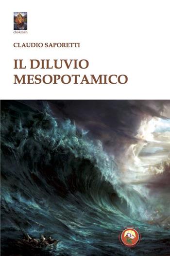 Il diluvio mesopotamico - Claudio Saporetti - Libro Tipheret 2022, Chokmah | Libraccio.it
