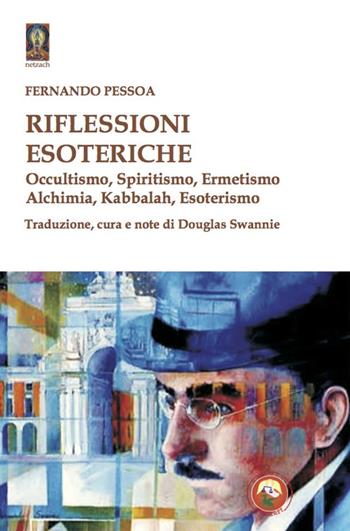 Riflessioni esoteriche. Occultismo, Spiritismo, Ermetismo, Alchimia, Kabbalah, Esoterismo - Fernando Pessoa - Libro Tipheret 2021, Netzach | Libraccio.it