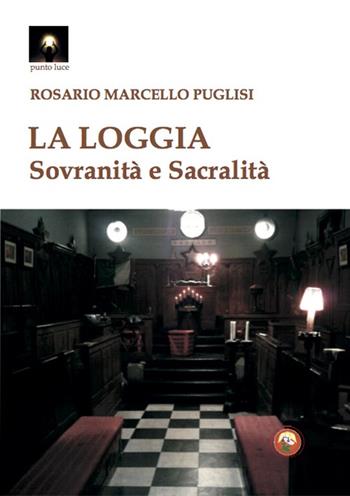 La Loggia. Sovranità e sacralità - Rosario Marcello Puglisi - Libro Tipheret 2023, Punto luce | Libraccio.it