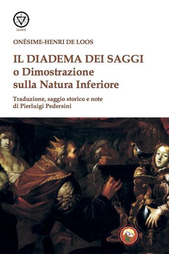 Il diadema dei saggi o Dimostrazione della Natura Inferiore - Onesime-Henri de Loos - Libro Tipheret 2021, Lamed | Libraccio.it