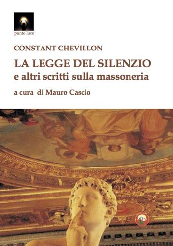 La legge del silenzio e altri scritti sulla massoneria - Constant Chevillon - Libro Tipheret 2022, Punto luce | Libraccio.it