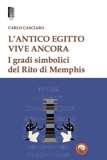 L'antico Egitto vive ancora. I gradi simbolici del Rito di Memphis - Carlo Casciaro - Libro Tipheret 2021, Beth | Libraccio.it
