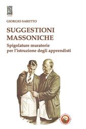 Suggestioni massoniche. Spigolature muratorie per l'istruzione degli Apprendisti