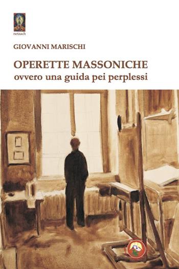 Operette massoniche. Ovvero una guida pei perplessi - Giovanni Marischi - Libro Tipheret 2021, Netzach | Libraccio.it