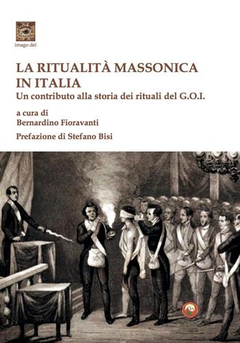 La ritualità massonica in Italia. Un contributo alla storia dei rituali del G.O.I.  - Libro Tipheret 2021, Imago Dei | Libraccio.it