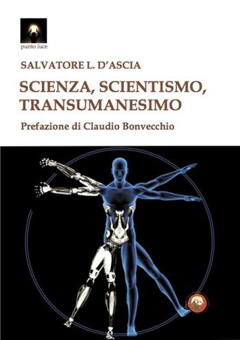 Scienza, scientismo, transumanesimo - Salvatore Luca D'Ascia - Libro Tipheret 2022, Punto luce | Libraccio.it