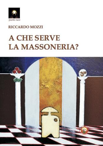 A che serve la massoneria? - Riccardo Mozzi - Libro Tipheret 2022, Punto luce | Libraccio.it