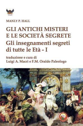 Gli antichi Misteri e le società segrete. Gli insegnamenti segreti di tutte le Età - Manly Palmer Hall - Libro Tipheret 2022, Binah | Libraccio.it