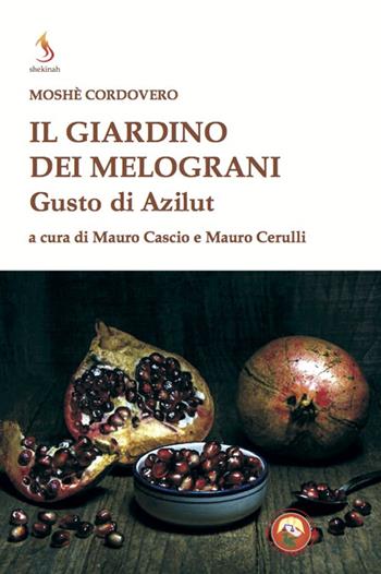 Il giardino dei melograni. Gusto di Azilut - Moïse Cordovéro - Libro Tipheret 2022, Shekinah | Libraccio.it