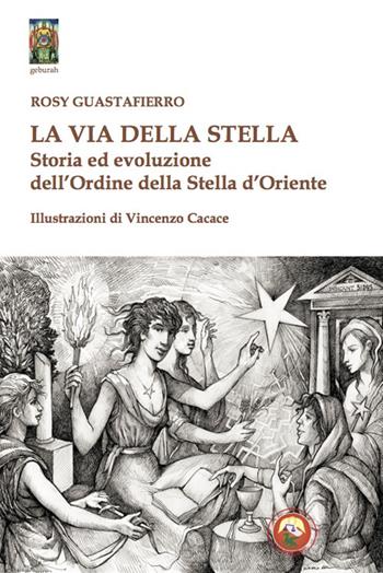 La via della stella. Storia ed evoluzione dell'Ordine della Stella d'Oriente - Rosy Guastafierro - Libro Tipheret 2022, Geburah | Libraccio.it