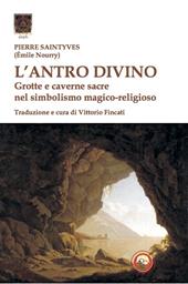 L'antro divino. Grotte e caverne nel simbolismo magico-religioso