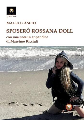 Sposerò Rossana Doll - Mauro Cascio - Libro Tipheret 2022, Punto luce | Libraccio.it