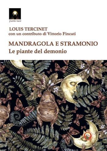 Mandragola e stramonio. Le piante del demonio - Louis Tercinet - Libro Tipheret 2022, Punto luce | Libraccio.it