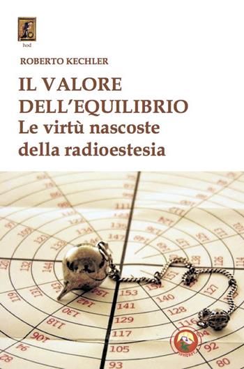 Il valore dell'equilibrio. Le virtù nascoste della radioestesia - Roberto Kechler - Libro Tipheret 2022, Hod | Libraccio.it