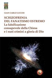 Schizzofrenia del fanatismo estremo. La falsificazione consapevole della Chiesa e i suoi crimini a gloria di Dio