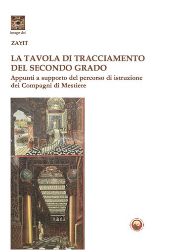 La tavola di tracciamento del secondo grado. Appunti a supporto del percorso di istruzione dei Compagni di Mestiere - Zayit - Libro Tipheret 2023, Imago Dei | Libraccio.it
