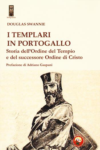 I templari in Portogallo. Storia dell' Ordine del Tempio e del successore Ordine di Cristo - Douglas Swannie - Libro Tipheret 2023, Templaria | Libraccio.it