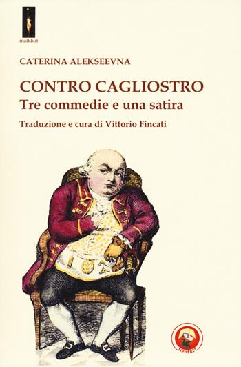 Contro Cagliostro. Tre commedie e una satira - Alekseevna Caterina - Libro Tipheret 2023, Malkhut | Libraccio.it