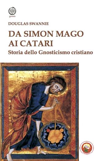 Da Simon Mago ai Catari. Storia dello gnosticismo cristiano - Douglas Swannie - Libro Tipheret 2023, Geburah | Libraccio.it