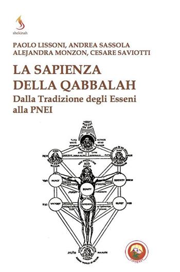 La sapienza della qabbalah. Dalla tradizione degli Esseni alla PNEI - Paolo Lissoni, Andrea Sassola, Alejandra Monzon - Libro Tipheret 2023, Shekinah | Libraccio.it
