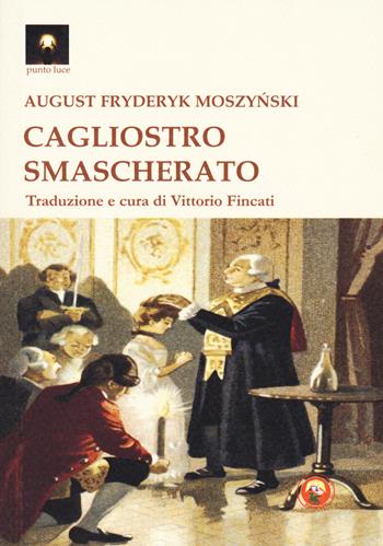 Cagliostro smascherato - August Fryderyk Moszynski - Libro Tipheret 2023, Punto luce | Libraccio.it