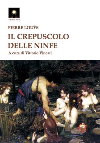 Il crepuscolo delle ninfe - Pierre Louys - Libro Tipheret 2023, Punto luce | Libraccio.it