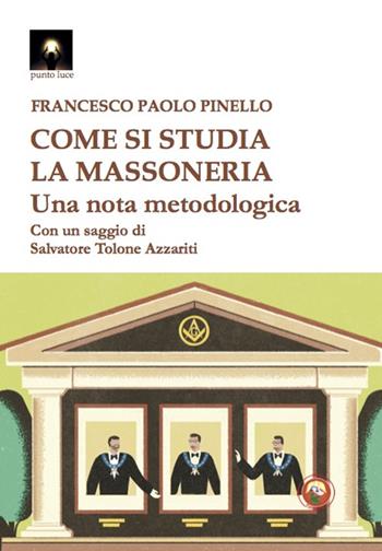 Come si studia la massoneria. Una nota metodologica - Francesco Paolo Pinello - Libro Tipheret 2023, Punto luce | Libraccio.it