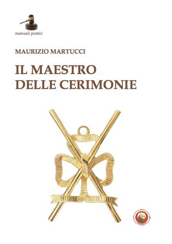 Il maestro delle cerimonie - Maurizio Martucci - Libro Tipheret 2023, Manuali pratici | Libraccio.it