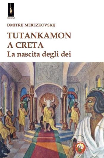 Tutankamon a Creta - Dmitrij Merezkovskij - Libro Tipheret 2023, Malkhut | Libraccio.it