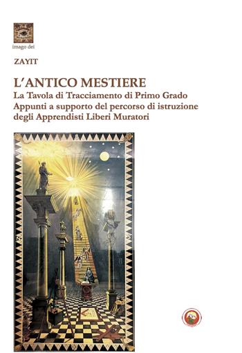 L'antico mestiere. La Tavola di Tracciamento di Primo Grado. Appunti a supporto del percorso di istruzione degli Apprendisti Liberi Muratori - Mario Valvo - Libro Tipheret 2023, Imago Dei | Libraccio.it