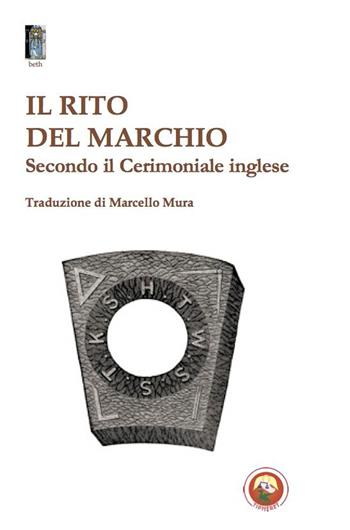 Il rito del marchio. Secondo il cerimoniale inglese  - Libro Tipheret 2023, Beth | Libraccio.it