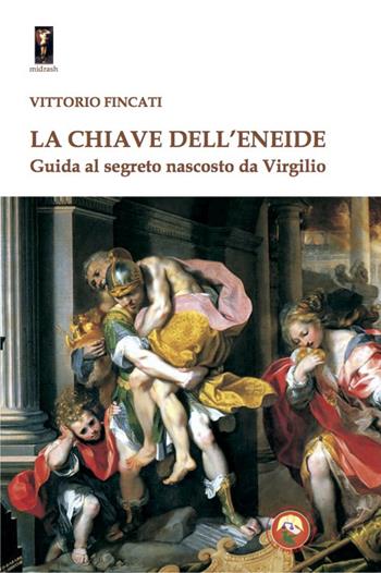 La chiave dell'Eneide. Guida al segreto nascosto da Virgilio - Vittorio Fincati - Libro Tipheret 2023, Midrash | Libraccio.it