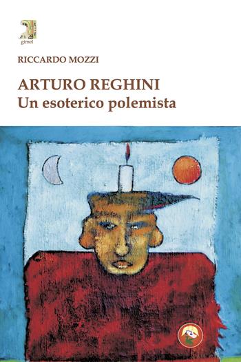 Arturo Reghini. Un esoterico polemista - Riccardo Mozzi - Libro Tipheret 2024, Gimel | Libraccio.it