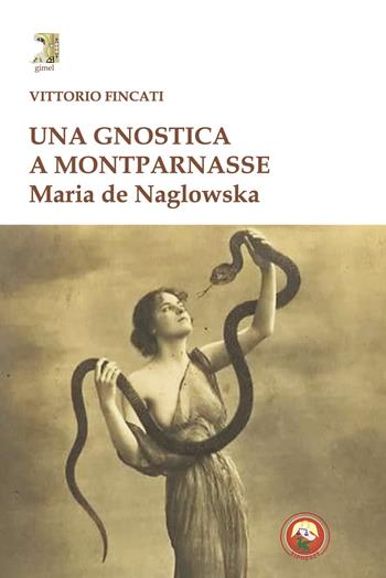 Una gnostica a Montparnasse. Maria de Naglowska - Vittorio Fincati - Libro Tipheret 2024, Gimel | Libraccio.it