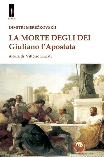 La morte degli dei. Giuliano l'Apostata - Dimitrij Sergeevic Merezkovskij - Libro Tipheret 2024, Malkhut | Libraccio.it