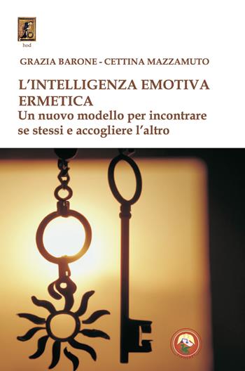 L'intelligenza emotiva ermetica. Un nuovo modello per incontrare se stessi e accogliere l'altro - Cettina Mazzamuto, Grazia Barone - Libro Tipheret 2024, Hod | Libraccio.it