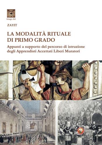 La modalità rituale di Primo Grado. Appunti a supporto del percorso di istruzione degli Apprendisti Accettati Liberi Muratori - Mario Valvo - Libro Tipheret 2024, Imago Dei | Libraccio.it