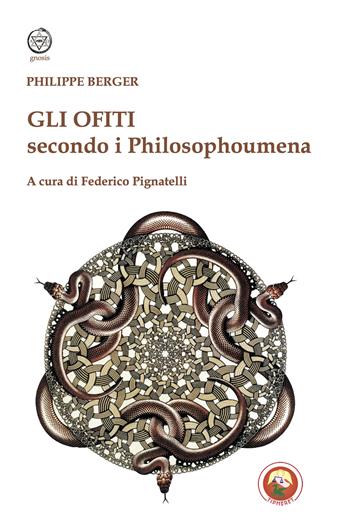 Gli Ofiti secondo i Philosophoumena - Philippe Berger - Libro Tipheret 2024, Gnosis | Libraccio.it