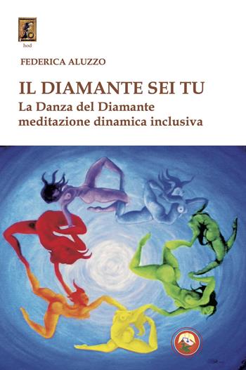 Il diamante sei tu. La Danza del Diamante, meditazione dinamica inclusiva - Federica Aluzzo - Libro Tipheret 2025, Hod | Libraccio.it