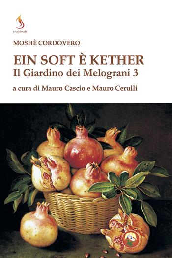 Il Il giardino dei melograni. Ein soft è keter. Vol. 3 - Moïse Cordovéro - Libro Tipheret 2025, Shekinah | Libraccio.it