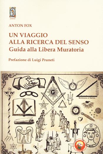 Un viaggio alla ricerca del senso. Guida alla Libera Muratoria - Anton Fox - Libro Tipheret 2024, Yesod | Libraccio.it