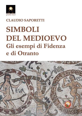 Simboli del medioevo. Gli esempi di Fidenza e di Otranto - Claudio Saporetti - Libro Tipheret 2024, Punto luce | Libraccio.it